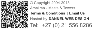 � Copyright 2004-2013  Amalima - Masts & Towers� Terms & Conditions �|� Email Us Hosted by  DANNEL WEB DESIGN Tel: �+27 (0) 21 556 8286